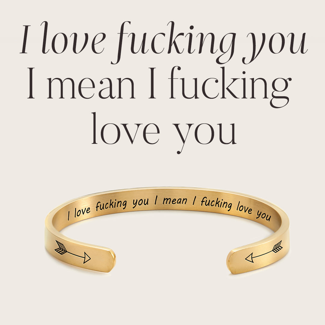 I Love Fucking You I Mean I Fucking Love you Cuff Bracelet