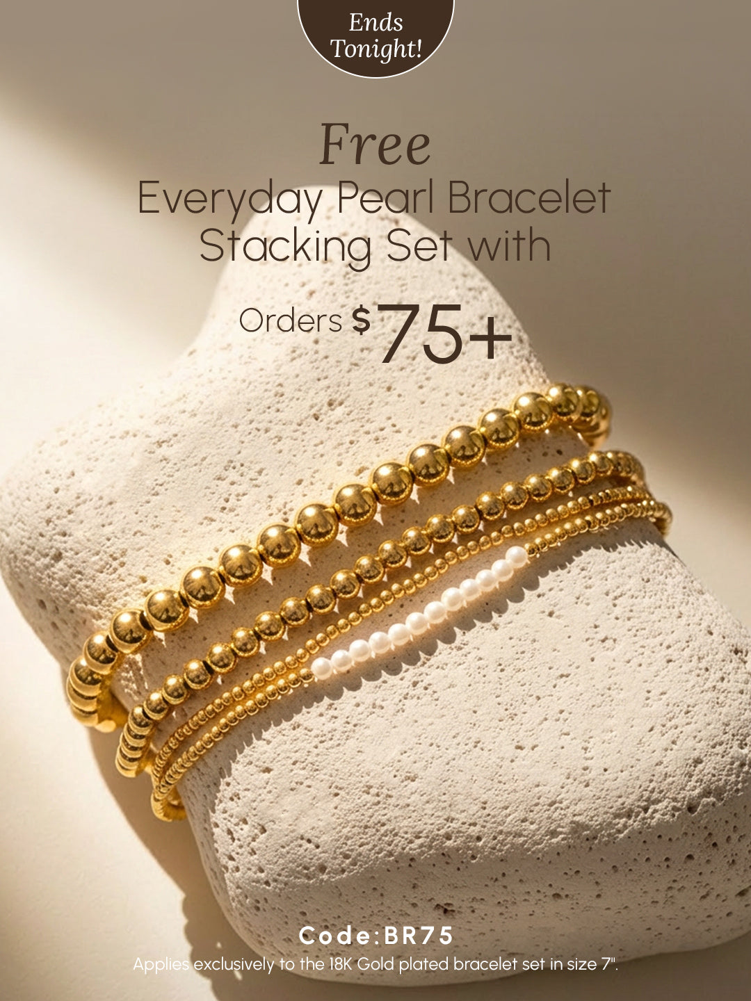 Gold and pearl bracelet stacking set displayed on a textured stone surface with text “Free Everyday Pearl Bracelet Stacking Set with Orders $75+,” “Ends Tonight,” and code “BR75.