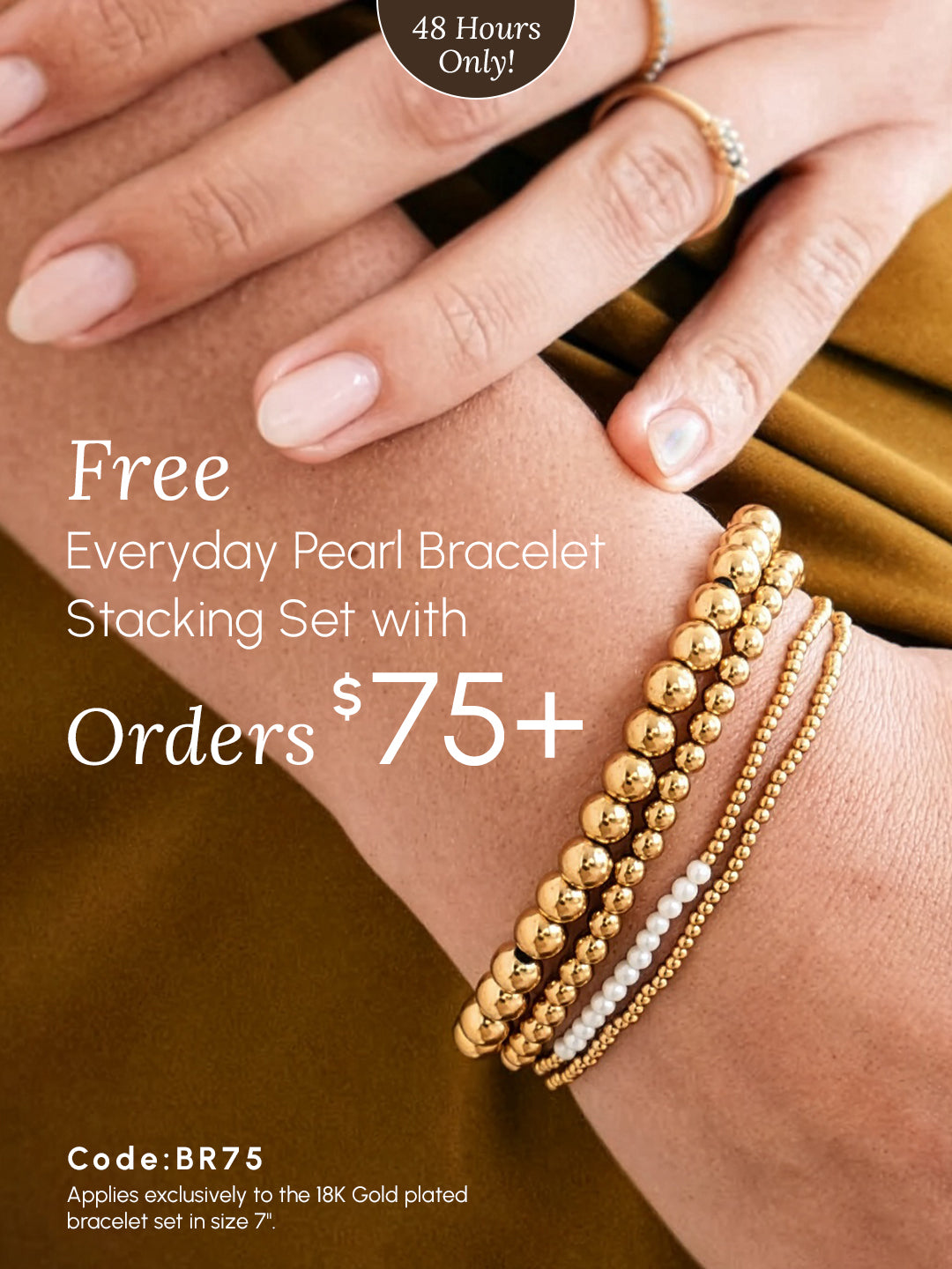 Close-up of a woman’s wrist wearing stacked gold and pearl bracelets, featuring promotional text “Free Everyday Pearl Bracelet Stacking Set with Orders $75+,” “48 Hours Only,” and code “BR75.